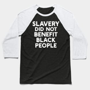 Slavery Did Not Benefit Black People Baseball T-Shirt